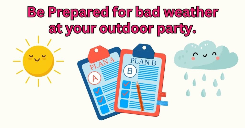 Be Prepared for bad weather at your party.
