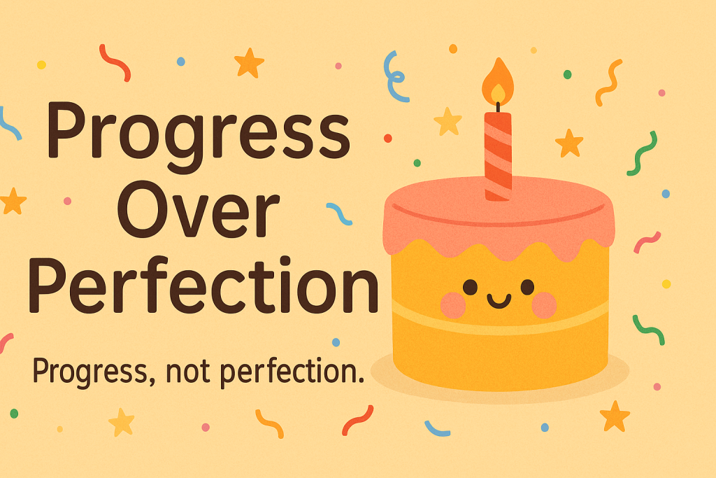 Progress over perfection
