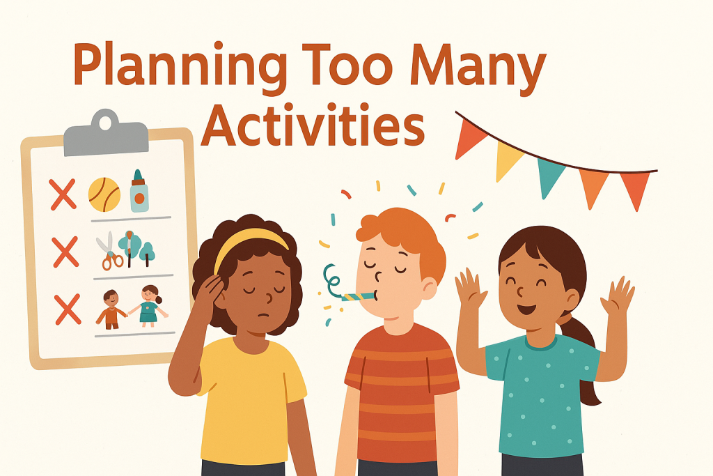 Party Pitfall-Planning too many activities.